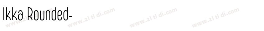 Ikka Rounded字体转换 Ikka Rounded字体转换